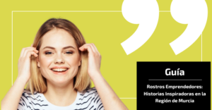 Rostros Emprendedores: Historias Inspiradoras en la Región de Murcia